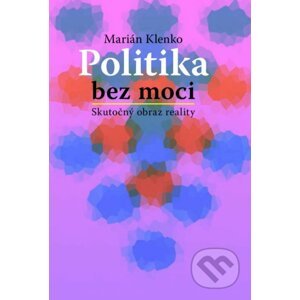 Politika bez moci - Marián Klenko