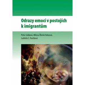 Odrazy emocí v postojích k imigrantům - Petra Sobková, Milena Öbrink Hobzová, Ludmila S. Trochtová