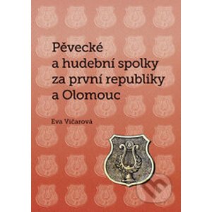Pěvecké a hudební spolky za první republiky a Olomouc - Eva Vičarová