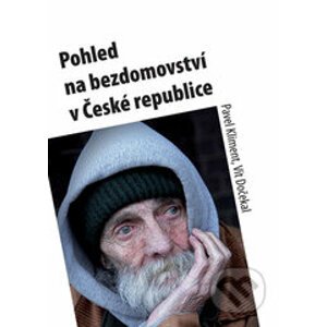 Pohled na bezdomovství v České republice - Pavel Kliment, Vít Dočekal