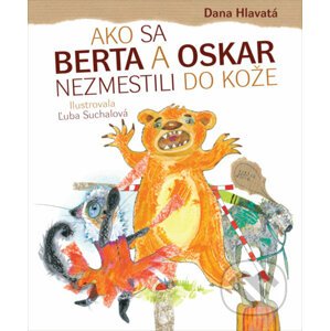 Ako sa Berta a Oskar nezmestili do kože - Dana Hlavatá, Ľuba Suchalová (ilustrátor)