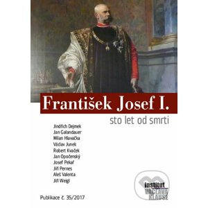 František Josef I. - Sto let od smrti - Jindřich Dejmek a kolektiv