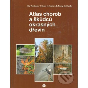 Atlas chorob a škůdců okrasných dřevin - Christian Tomiczek a kol.