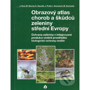 Obrazový atlas chorob a škůdců zeleniny střední Evropy - Jaroslav Rod a kol.