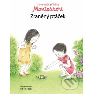 Moje malé příběhy Montessori - Zraněný ptáček - Svojtka&Co.