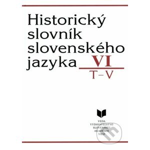 Historický slovník slovenského jazyka VI (T - V) - VEDA