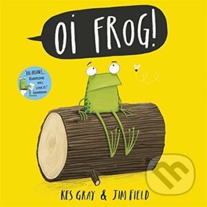 Oi Frog! - Kes Gray, Jim Field (ilustrácie)
