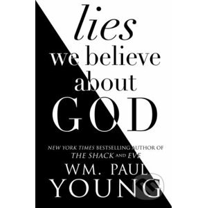 Lies We Believe About God - William Paul Young