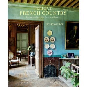 Perfect French Country - Ros Byam Shaw