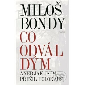 Co odvál dým aneb Jak jsem přežil holokaust - Miloš Bondy