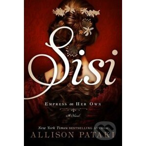 Sisi: Empress on Her Own - Allison Pataki