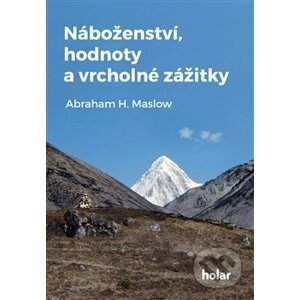 Náboženství, hodnoty a vrcholné zážitky - Abraham H. Maslow