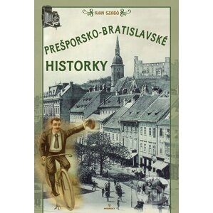 Prešporsko-bratislavské historky - Ivan Szabó