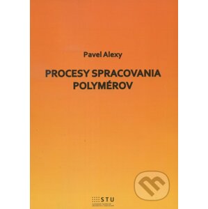 Procesy spracovania polymérov - Pavel Alexy