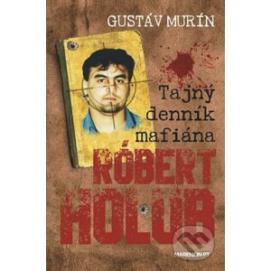 Tajný denník mafiána – Róbert Holub - Gustáv Murín