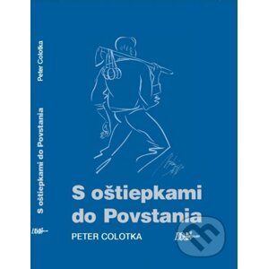 S oštiepkami do Povstania - Peter Colotka