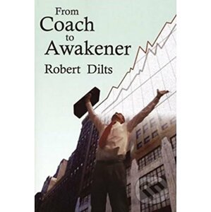 From Coach to Awakener - Robert Dilts