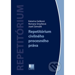 Repetitórium civilného procesného práva - Katarína Gešková, Romana Smyčková, Jozef Zámožík