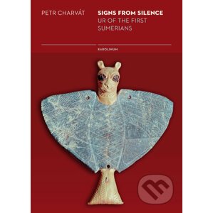 Signs from Silence: Ur of the first Sumerians - Petr Charvát