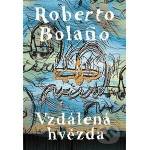 Vzdálená hvězda - Roberto Bolaño