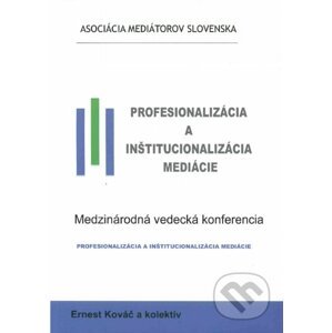 Profesionalizácia a inštitucionalizácia mediácie - Ernest Kováč a kolektív