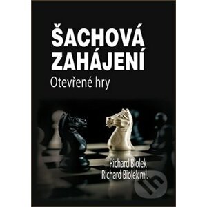 Šachová zahájení - Otevřené hry - Richard Biolek ml.