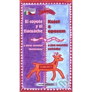 Kojot a oposum a jiné mexické pohádky / El coyote y el tlacuache y otros cuentos - Garamond
