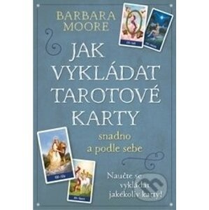 Jak vykládat Tarotové karty - Barbara Moore