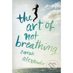 The Art of Not Breathing - Sarah Alexander