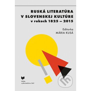 Ruská literatúra v slovenskej kultúre v rokoch 1825 - 2015 - Mária Kusá (editor)