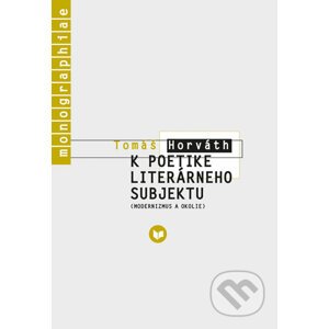 K poetike literárneho subjektu - Tomáš Horváth