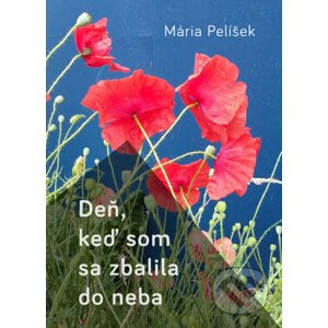 Deň, keď som sa zbalila do neba - Mária Pelíšek