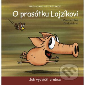 O prasátku Lojzíkovi - Pavel Ondrašík, Táňa Ondrašíková