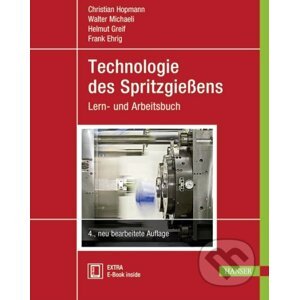 Technologie des Spritzgießens - Christian Hopmann, Walter Michaeli, Helmut Greif, Frank Ehrig