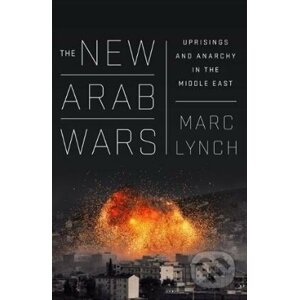 The New Arab Wars - Marc Lynch