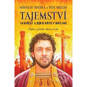 Tajemství 14 knížat a jejich křtu v roce 845 - Miroslav Houška, Petr Muller