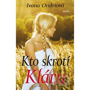 Kto skrotí Kláru - Ivana Ondriová