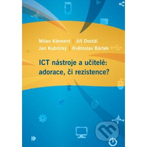 ICT nástroje a učitelé: adorace, či rezistence? - Milan Klement