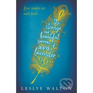 The Strange and Beautiful Sorrows of Ava Lavender - Leslye Walton