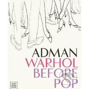 Adman Warhol Before Pop - Nicholas Chambers, Blake Gopnik
