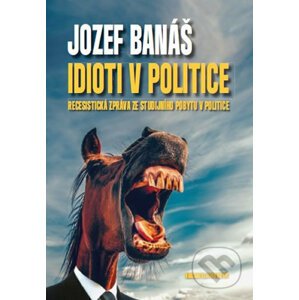 Idioti v politice - Jozef Banáš