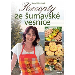 Recepty ze šumavské vesnice - Lucie Kohoutová