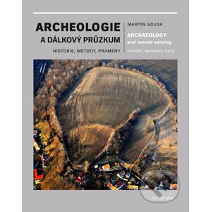 Archeologie a dálkový průzkum - Historie, metody, prameny - Martin Gojda
