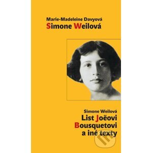 Simone Weilová / List Joeovi Bousquetovi a iné texty - Marie-Madeleine Davy, Simone Weil