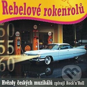 Rebelové rokenrolů: Hvězdy českých muzikálů zpívají Rock´n´Roll - Rebelové rokenrolů