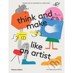Think and Make Like an Artist - Claudia Boldt, Eleanor Meredith