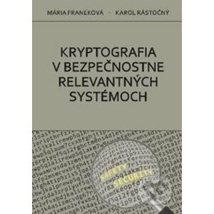 Kryptografia v bezpečnostne relevantných systémoch - Mária Franeková, Karol Rástočný