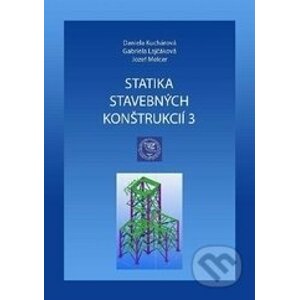 Statika stavebných konštrukcií 3 - Daniela Kuchárová, Gabriela Lajčáková, Jozef Melcer