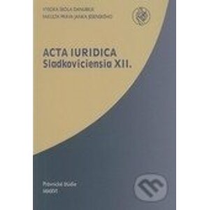 Acta iuridica Sladkoviciensia XII. - Pavol Kádek, Soňa Kubincová
