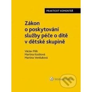 Zákon o poskytování služby péče o dítě v dětské skupině - Václav Pilík, Martina Kostková, Martina Ventluková